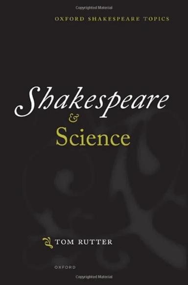 Shakespeare and Science av Tom (Senior Lecturer in Shakespeare and Renaissance Drama Senior Lecturer in Shakespeare and Renaissance Drama University o