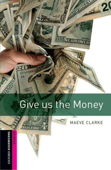 Oxford Bookworms Library: Starter Level:: Give us the Money av Maeve Clarke