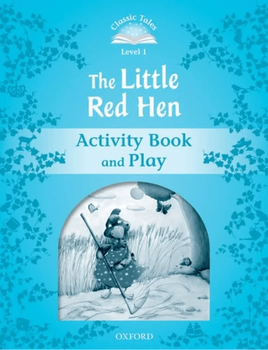 Classic Tales Second Edition: Level 1: The Little Red Hen Activity Book &amp; Play