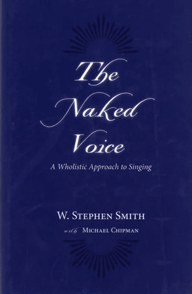 The Naked Voice av W. Stephen (Professor of Voice Professor of Voice Juilliard School of Music) Smith, with Michael Chipman