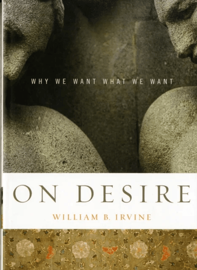 On Desire av William B. (Professor of Philosophy Professor of Philosophy Wright State University) Irvine