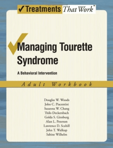 Managing Tourette Syndrome av Douglas W Woods, John Piacentini, Susanna Chang, Thilo Deckersbach, Golda Ginsburg, Alan Peterson, Lawrence D Scahill, J