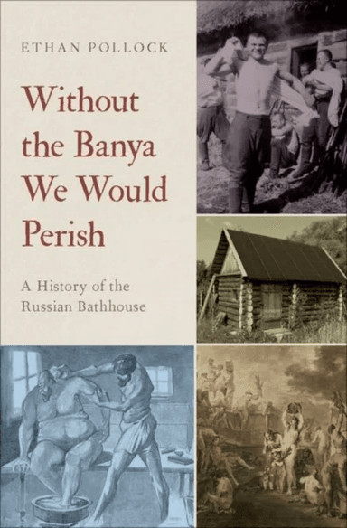Without the Banya We Would Perish av Ethan (Associate Professor of History and Slavic Studies Associate Professor of History and Slavic Studies Brown