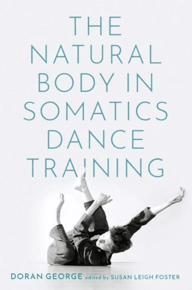 The Natural Body in Somatics Dance Training av Doran ( UCLA) George