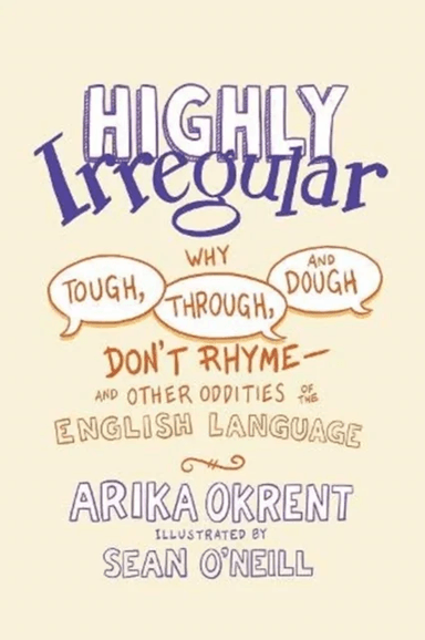 Highly Irregular av Arika (Linguist and author of In the Land of Invented Languages Linguist and author of In the Land of Invented Languages) Okrent