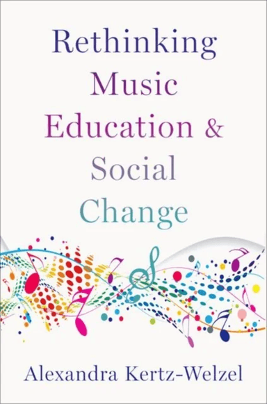 Rethinking Music Education and Social Change av Alexandra (Professor and Chair of Music Education Professor and Chair of Music Education Ludwig-Maximi