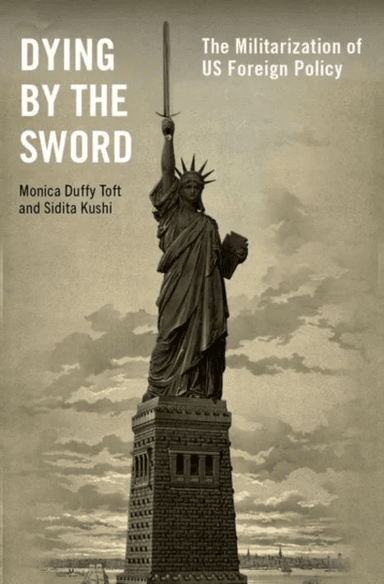 Dying by the Sword av Monica Duffy (Professor of International Politics and Director of the Center for Strategic Studies Professor of International Po
