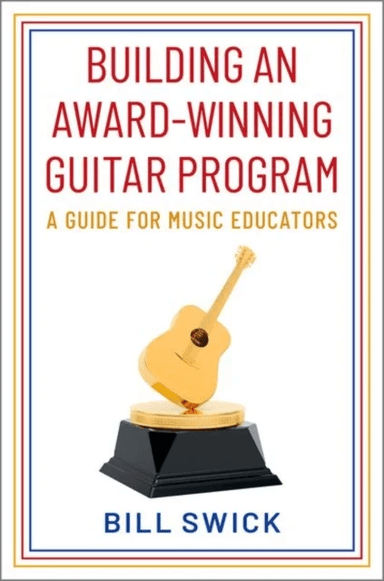 Building an Award-Winning Guitar Program av Bill (Chair Chair National Guitar Directors Association) Swick