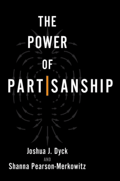 The Power of Partisanship av Joshua J. (Professor and Chair of Political Dyck