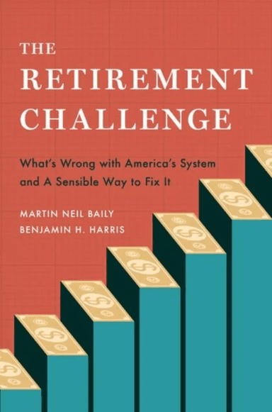 The Retirement Challenge av Martin Neil (Senior Fellow Emeritus Senior Fellow Emeritus Brookings Institution) Baily, Benjamin H. (Assistant Secretary