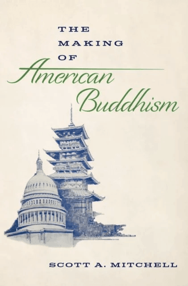 The Making of American Buddhism av Scott A. (Rev. Yoshitaka Tamai Professor of Jodo Shinshu Buddhist Studies Dean of Students and Faculty Affairs Inst