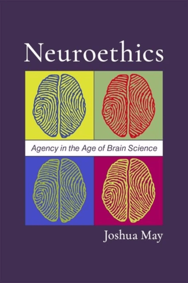 Neuroethics av Joshua (Associate Professor of Philosophy and Psychology Associate Professor of Philosophy and Psychology University of Alabama at Birm