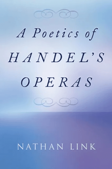 A Poetics of Handel's Operas av Nathan (is H.W. Stodghill Jr. and Adele H. Stodghill Professor of Music is H.W. Stodghill Jr. and Adele H. Stodgh