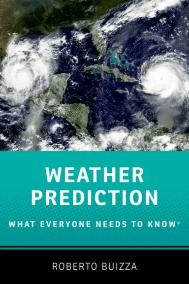 Weather Prediction: What Everyone Needs to Know¿ av Roberto (Professor of Physics Professor of Physics Scuola Universitaria Sant'Anna) Buizza