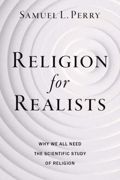Religion for Realists av Samuel L. (Professor of Sociology Professor of Sociology University of Oklahoma) Perry