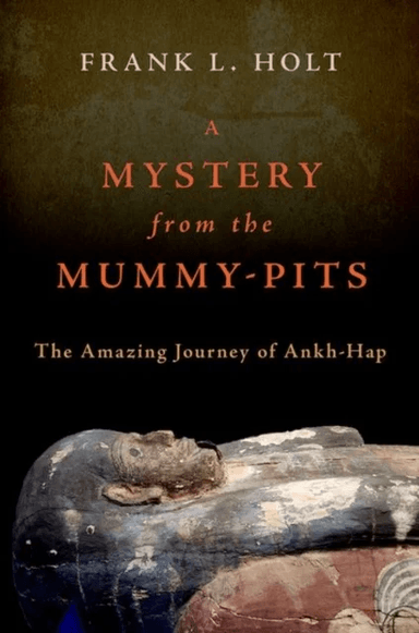 A Mystery from the Mummy-Pits av Frank L. (Professor of History Professor of History University of Houston) Holt