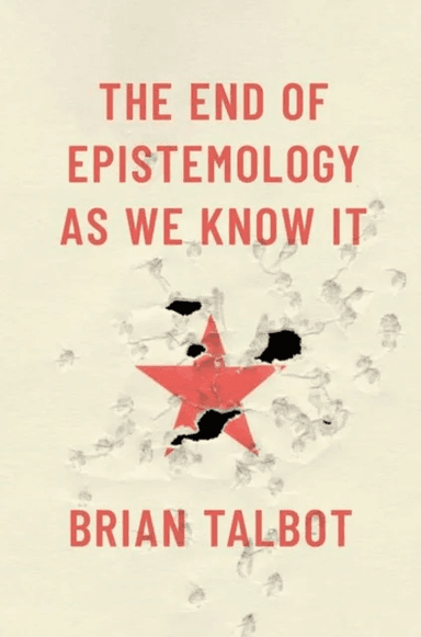 The End of Epistemology As We Know It av Brian (Assistant Professor of Philosophy Assistant Professor of Philosophy University of Colorado Boulder) Ta