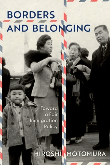 Borders and Belonging av Hiroshi (Susan Westerberg Prager Distinguished Professor of Law and Faculty Co-Director Susan Westerberg Prager Distinguished