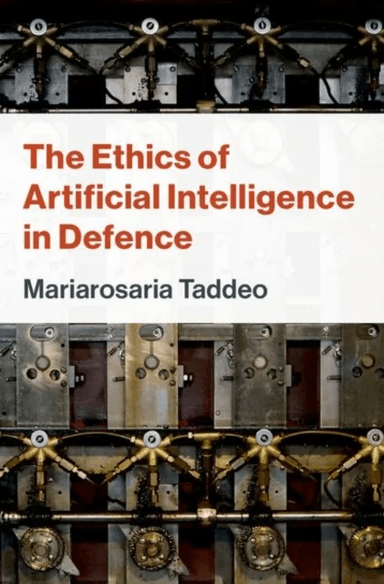 The Ethics of Artificial Intelligence in Defence av Mariarosaria (Professor of Digital Ethics and Defence Technologies Professor of Digital Ethics and