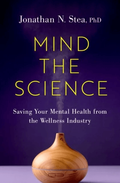 Mind the Science av Jonathan N. (Clinical Psychologist and Adjunct Assistant Professor Clinical Psychologist and Adjunct Assistant Professor Departmen