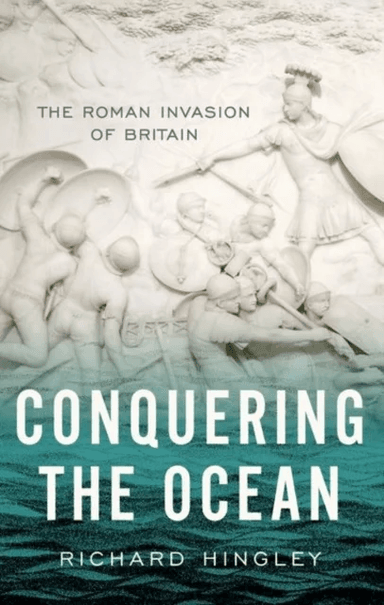 Conquering the Ocean av Richard (Professor of Roman Archaeology Professor of Roman Archaeology Durham University) Hingley
