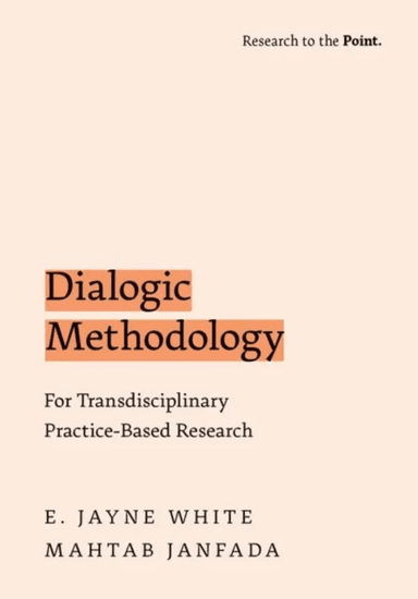 Dialogic Methodology for Transdisciplinary Practice-Based Research av E. Jayne (Professor of Education Professor of Education University of Canterbury