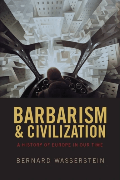 Barbarism and Civilization av Bernard (Harriet and Ulrich Meyer Professor of History University of Chicago) Wasserstein