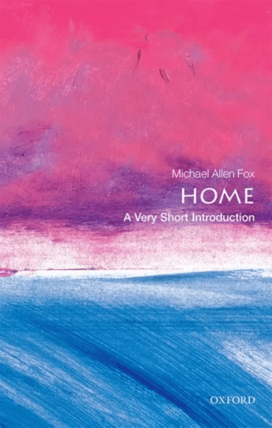 Home: A Very Short Introduction av Michael Allen (Professor Emeritus of Philosophy Queen's University Canada and Adjunct Professor University of