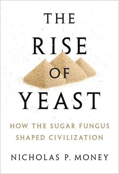 The Rise of Yeast av Nicholas P. (Professor of Botany and Western Program Director at Miami University in Oxford Ohio) Money