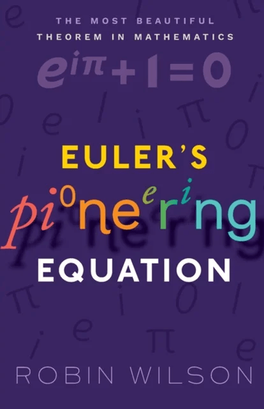 Euler's Pioneering Equation av Robin (Emeritus Professor of Pure Mathematics Open University) Wilson