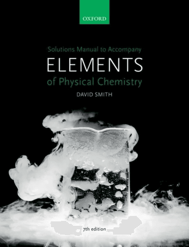 Solutions Manual to accompany Elements of Physical Chemistry 7e av David (Faculty Education Director and Under Smith