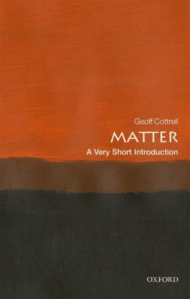 Matter: A Very Short Introduction av Geoff (Academic Visitor Oxford University Dept. of Physics) Cottrell