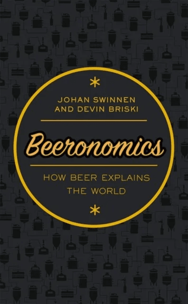 Beeronomics av Johan (Professor of Economics KU Leuven Swinnen, LICOS Centre for Institutions and Economic Performance Director, The Beeronomics Socie