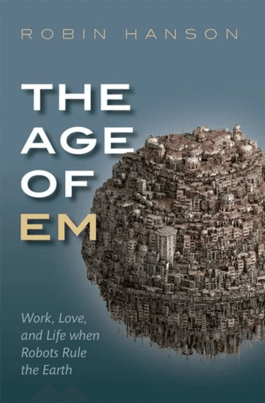 The Age of Em av Robin (Associate Professor of Economics Associate Professor of Economics George Mason University) Hanson