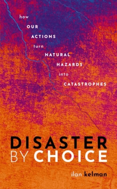 Disaster by Choice av Ilan (Professor of Disasters and Health University College London and Professor II University of Agder) Kelman