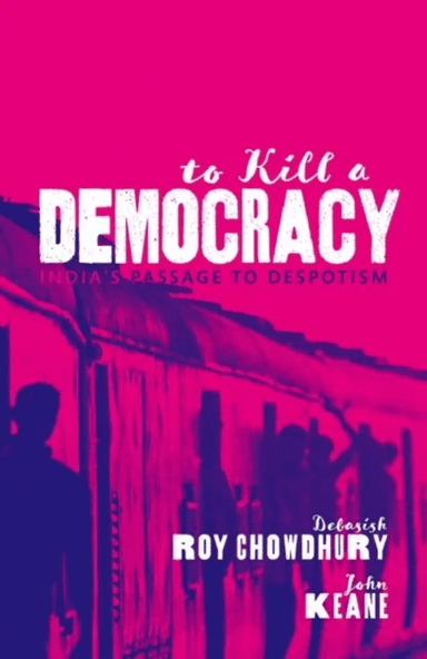 To Kill A Democracy av Debasish Roy (Journalist and Jefferson Fellow) Chowdhury, John (Professor of Politics Professor of Politics University of Sydne