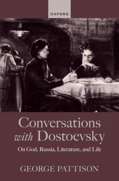 Conversations with Dostoevsky av George (University of Glasgow University of St Andrews and University of Copenhagen) Pattison
