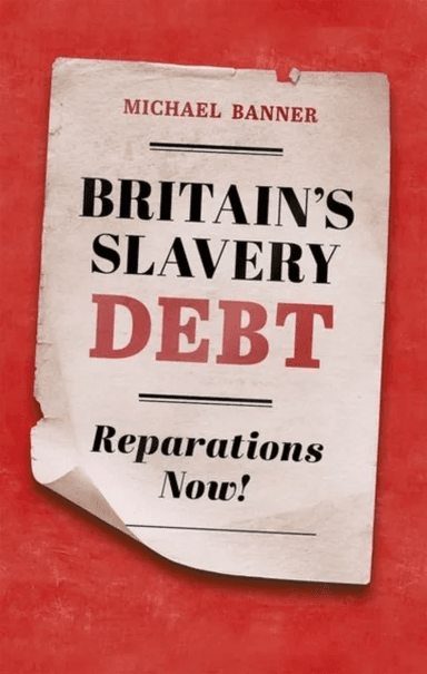 Britain's Slavery Debt av Michael (Dean and Fellow Dean and Fellow  Banner