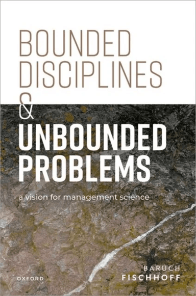 Bounded Disciplines and Unbounded Problems av Baruch (Howard Heinz University Professor Department of Engineering and Public Policy Carnegie Mellon In