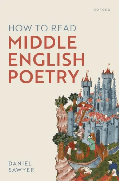 How to Read Middle English Poetry av Daniel (Departmental Lecturer in English Literature and Manuscript Studies University of Oxford) Sawyer