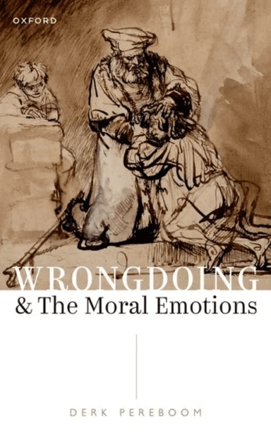 Wrongdoing and the Moral Emotions av Prof Derk (Susan Linn Sage Professor Susan Linn Sage Professor Philosophy Department Cornell Universit) Pereboom