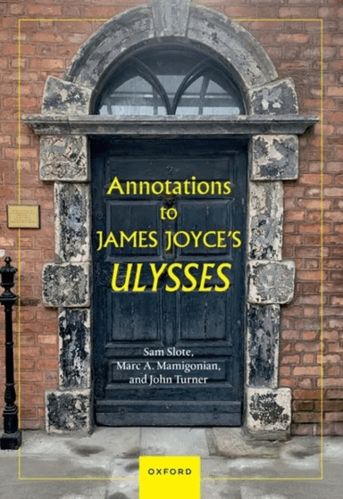 Annotations to James Joyce's Ulysses av Dr Sam (Professor Professor Trinity College Dublin) Slote, Mr Marc A. (Director of Academic Affairs Direc