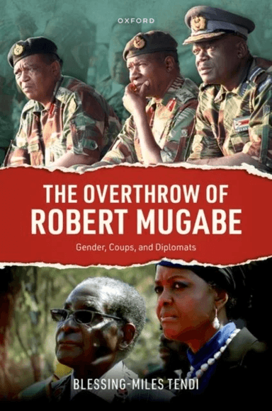 The Overthrow of Robert Mugabe av Blessing-Miles (Professor of Politics Professor of Politics University of Oxford) Tendi