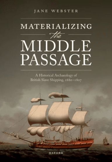 Materializing the Middle Passage av Jane (Senior Lecturer in Historical Archaeology Senior Lecturer in Historical Archaeology Newcastle University) We