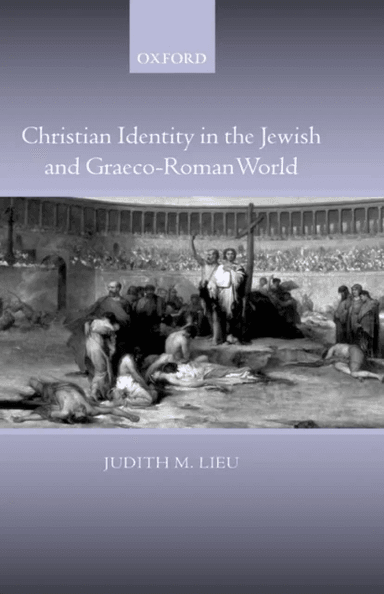 Christian Identity in the Jewish and Graeco-Roman World av Judith ( Professor of New Testament Studies King's College London) Lieu