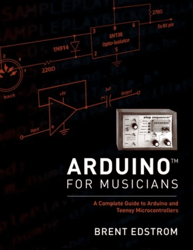 Arduino for Musicians av Brent (Associate Professor: jazz studies theory composition Associate Professor: jazz studies theory composition Whitworth Un