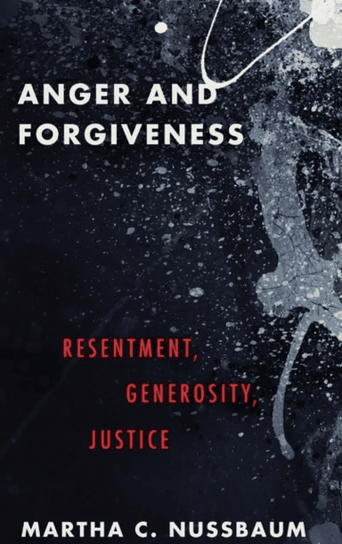 Anger and Forgiveness av Martha C. (Ernst Freund Distinguished Service Professor of Law and Ethics Ernst Freund Distinguished Service Professor of Law