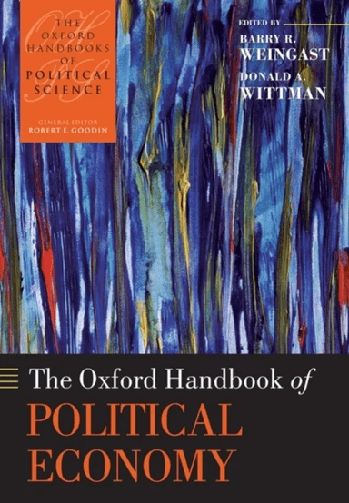 The Oxford Handbook of Political Economy av Barry R. (Ward C. Krebs Family Professor of Political Science Stanford University Stanford University) Wei