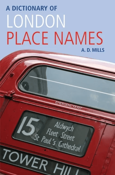 A Dictionary of London Place-Names av A. D. (Emeritus Reader in English University of London and member of the Council of the English Place-Name Socie