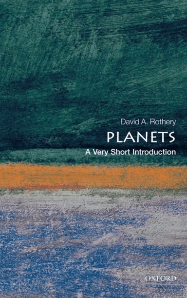 Planets: A Very Short Introduction av David A. (Professor of Planetary Geosciences The Open University) Rothery